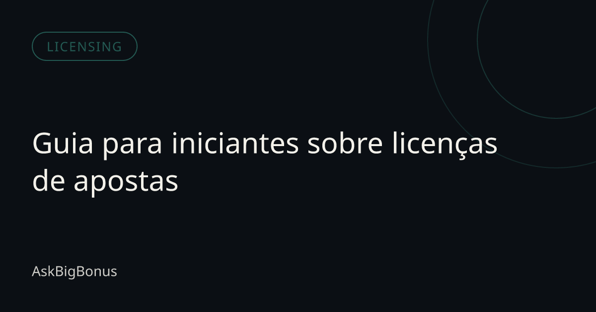 Guia para iniciantes sobre licenças de apostas