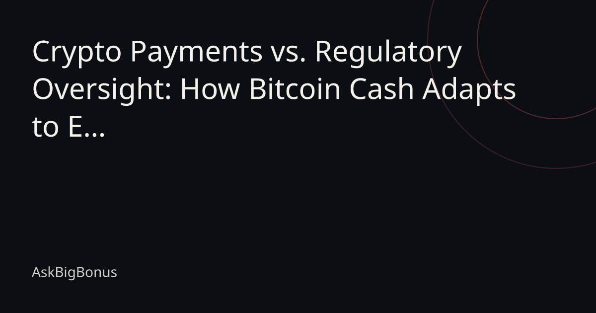 Crypto Payments vs. Regulatory Oversight: How Bitcoin Cash Adapts to Evolving Gambling Licenses