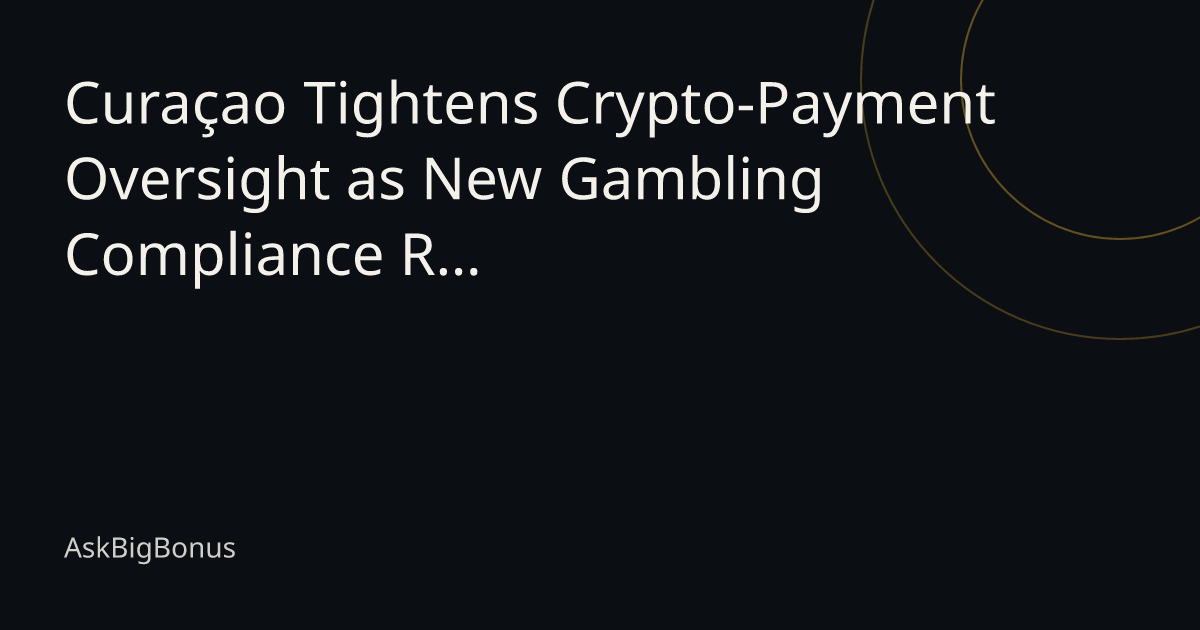 Curaçao Tightens Crypto-Payment Oversight as New Gambling Compliance Rules Take Effect